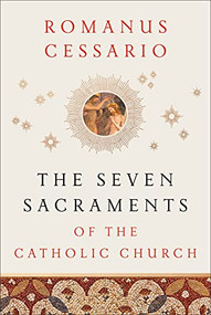 The Seven Sacraments of the Catholic Church by Romanus Cessario, 9781540962546