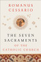 The Seven Sacraments of the Catholic Church by Romanus Cessario, 9781540962546
