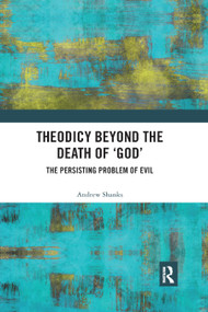 Theodicy Beyond the Death of 'God' (The Persisting Problem of Evil) - 9780367890421 by Andrew Shanks, 9780367890421