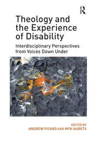 Theology and the Experience of Disability (Interdisciplinary Perspectives from Voices Down Under) - 9780367880736 by Andrew Picard, Myk Habets, 9780367880736