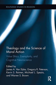 Theology and the Science of Moral Action (Virtue Ethics, Exemplarity, and Cognitive Neuroscience) - 9781138108783 by James A. Van Slyke, Gregory Peterson, Warren S. Brown, Kevin S. Reimer, Michael Spezio, 9781138108783