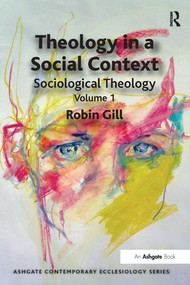 Theology in a Social Context (Sociological Theology Volume 1) - 9781409425946 by Robin Gill, 9781409425946