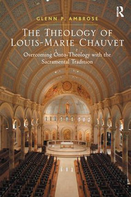 The Theology of Louis-Marie Chauvet (Overcoming Onto-Theology with the Sacramental Tradition) - 9781138251601 by Glenn Ambrose, 9781138251601