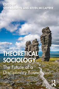 Theoretical Sociology (The Future of a Disciplinary Foundation) by Seth Abrutyn, Kevin McCaffree, 9780367693251