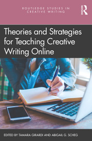Theories and Strategies for Teaching Creative Writing Online by Tamara Girardi, Abigail G. Scheg, 9780367756116