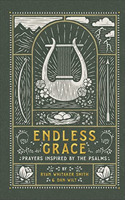 Endless Grace (Prayers Inspired by the Psalms) by Ryan Whitaker Smith, Dan Wilt, 9781587435478