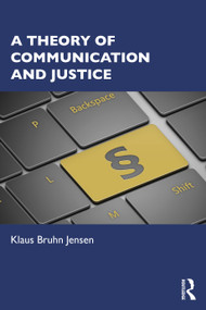 A Theory of Communication and Justice by Klaus Bruhn Jensen, 9781138807266