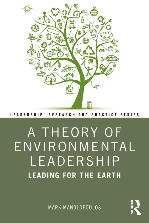 A Theory of Environmental Leadership (Leading for the Earth) by Mark Manolopoulos, 9780367474003