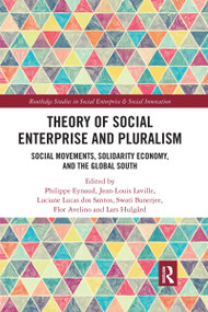 Theory of Social Enterprise and Pluralism (Social Movements, Solidarity Economy, and Global South) by Philippe Eynaud, Jean-Louis Laville, Luciane dos Santos, Swati Banerjee, Flor Avelino, Lars Hulgård, 9780367758332