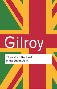 There Ain't No Black in the Union Jack by Paul Gilroy, 9780415289818