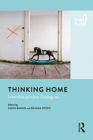 Thinking Home (Interdisciplinary Dialogues) by Sanja Bahun, Bojana Petric, 9781350150874