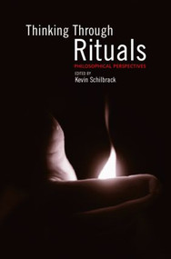 Thinking Through Rituals (Philosophical Perspectives) by Kevin Schilbrack, 9780415290593