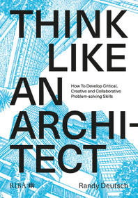 Think Like An Architect (How to develop critical, creative and collaborative problem-solving skills) by Randy Deutsch, 9781859469316