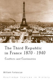 The Third Republic in France, 1870-1940 (Conflicts and Continuities) by William Fortescue, 9780415169455