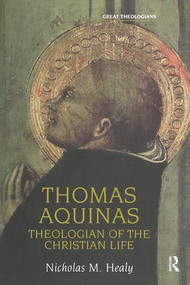 Thomas Aquinas (Theologian of the Christian Life) by Nicholas Healy, 9780754614722