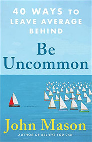 Be Uncommon (40 Ways to Leave Average Behind) by John Mason, 9780800738921