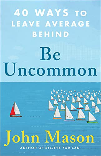 Be Uncommon (40 Ways to Leave Average Behind) by John Mason, 9780800738921