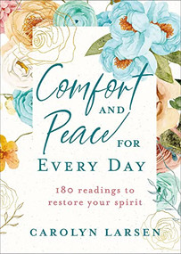 Comfort and Peace for Every Day (180 Readings to Restore Your Spirit) by Carolyn Larsen, 9780800742539