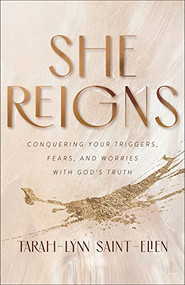 She Reigns (Conquering Your Triggers, Fears, and Worries with God's Truth) by Tarah-Lynn Saint-Elien, 9780800736972