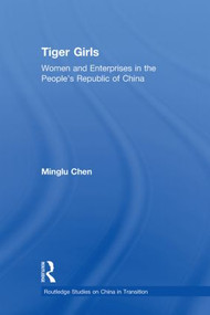 Tiger Girls (Women and Enterprise in the People's Republic of China) by Minglu Chen, 9780415855556