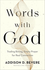 Words with God (Trading Boring, Empty Prayer for Real Connection) by Addison D. Bevere, 9780800737016