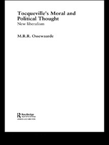 Tocqueville's Political and Moral Thought (New Liberalism) by M.R.R Ossewaarden, 9780415758864