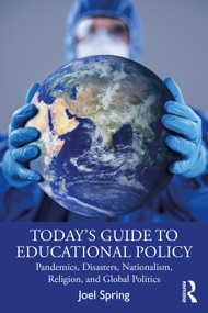 Today's Guide to Educational Policy (Pandemics, Disasters, Nationalism, Religion, and Global Politics) - 9780367740481 by Joel Spring, 9780367740481