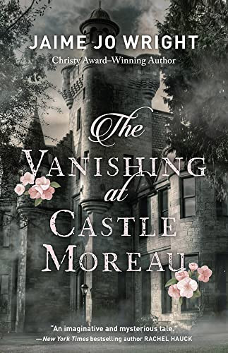 The Vanishing at Castle Moreau by Jaime Jo Wright, 9780764238345