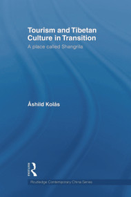 Tourism and Tibetan Culture in Transition (A Place called Shangrila) by Ashild Kolas, 9780415674904