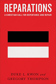 Reparations (A Christian Call for Repentance and Repair) by Duke L. Kwon, Gregory Thompson, 9781587435980