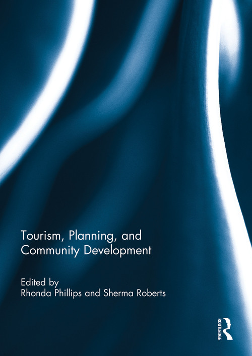 Tourism, Planning, and Community Development by Rhonda Phillips, Sherma Roberts, 9780415754903