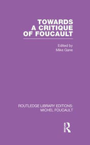 Towards a critique of Foucault (Foucault, Lacan and the question of ethics.) by Mike Gane, 9780415860789