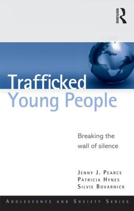 Trafficked Young People (Breaking the Wall of Silence) by Jenny J. Pearce, Patricia Hynes, Silvie Bovarnick, 9780415617543