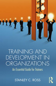 Training and Development in Organizations (An Essential Guide For Trainers) by Stanley Ross, 9781138097315