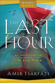 The Last Hour Study Guide (An Israeli Insider Looks at the End Times) by Amir Tsarfati, 9780800763268
