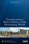 Transboundary Water Politics in the Developing World by Naho Mirumachi, 9780415812962