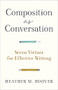Composition as Conversation (Seven Virtues for Effective Writing) by Heather M. Hoover, 9781540966032