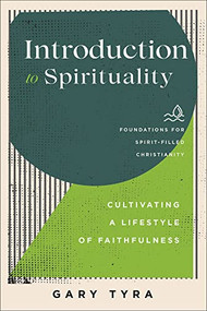 Introduction to Spirituality (Cultivating a Lifestyle of Faithfulness) by Gary Tyra, Jerry Ireland, Paul Lewis, Frank Macchia, 9781540965226