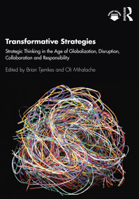 Transformative Strategies (Strategic Thinking in the Age of Globalization, Disruption, Collaboration and Responsibility) by Brian Tjemkes, Oli Mihalache, 9780367223113