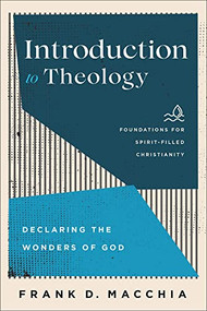 Introduction to Theology (Declaring the Wonders of God) by Frank D. Macchia, Jerry Ireland, Paul Lewis, Frank Macchia, 9781540963376