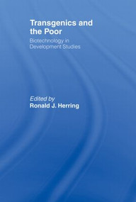 Transgenics and the Poor (Biotechnology in Development Studies) by Ronald J. Herring, 9780415468763