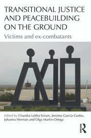 Transitional Justice and Peacebuilding on the Ground (Victims and Ex-Combatants) by Chandra Sriram, Jemima García-Godos, Johanna Herman, Olga Martin-Ortega, 9780415655866