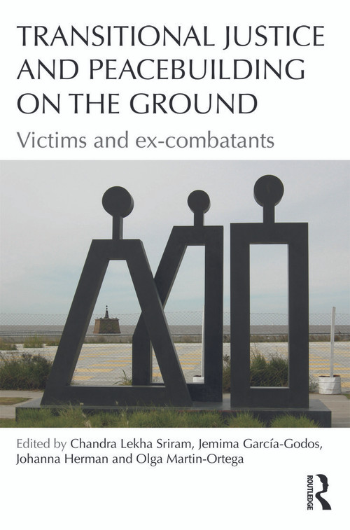 Transitional Justice and Peacebuilding on the Ground (Victims and Ex-Combatants) by Chandra Sriram, Jemima García-Godos, Johanna Herman, Olga Martin-Ortega, 9780415655866