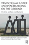 Transitional Justice and Peacebuilding on the Ground (Victims and Ex-Combatants) by Chandra Sriram, Jemima García-Godos, Johanna Herman, Olga Martin-Ortega, 9780415655866
