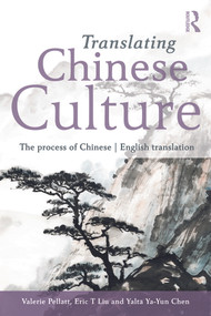 Translating Chinese Culture (The process of Chinese--English translation) by Valerie Pellatt, Eric T. Liu, Yalta Ya-Yun Chen, 9780415693134