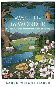 Wake Up to Wonder (22 Invitations to Amazement in the Everyday) by Karen Wright Marsh, 9781587435805
