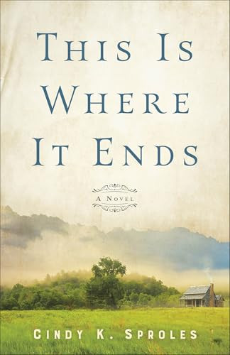 This Is Where It Ends (A Novel) by Cindy K. Sproles, 9780800740795