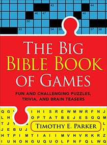 The Big Bible Book of Games (Fun and Challenging Puzzles, Trivia, and Brain Teasers) by Timothy E. Parker, 9780800742089