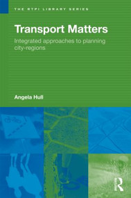 Transport Matters (Integrated Approaches to Planning City-Regions) by Angela Hull, 9780415458184