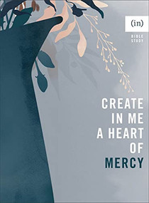 Create in Me a Heart of Mercy by (in)courage, Dorina Lazo Gilmore-Young, 9780800738150